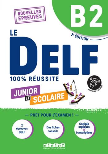 Le DELF 100% réussite. Junior et Scolaire. Niveau B2. Con didierfle.app  - Libro Didier 2023 | Libraccio.it