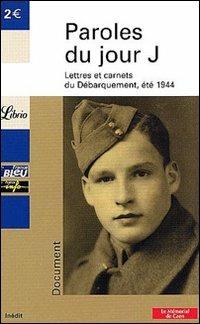 Paroles du Jour J. Lettres et carnets du débarquement, été 1944 - Jean-Pierre Guéno - Libro Librio 2004 | Libraccio.it