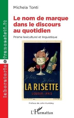 Le nom de marque dans le discours au quotidien - Tonti Michela - Libro Editions L'Harmattan, Laboratorio@francesisti.It | Libraccio.it