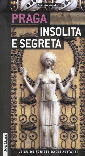 Praga insolita e segreta. Ediz. illustrata - Martin Stejskal - Libro Jonglez 2014, Le guide scritte dagli abitanti | Libraccio.it