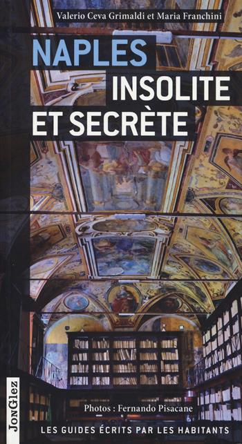 Naples insolite et secrète - Valerio Ceva Grimaldi, Maria Franchini - Libro Jonglez 2014 | Libraccio.it