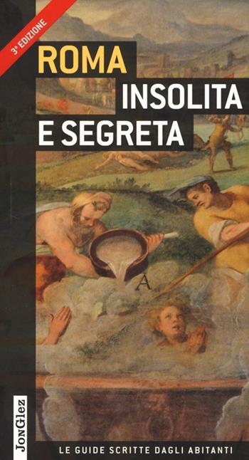 Roma insolita e segreta - Ginevra Lovatelli, Adriano Morabito, Marco Gradozzi - Libro Jonglez 2014 | Libraccio.it