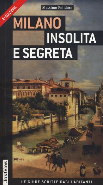 Milano insolita e segreta. Ediz. illustrata - Massimo Polidoro - Libro Jonglez 2014, Le guide scritte dagli abitanti | Libraccio.it