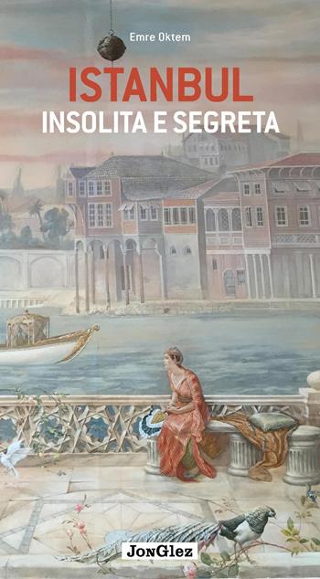 Istanbul insolita e segreta - Emre Öktem - Libro Jonglez 2016 | Libraccio.it