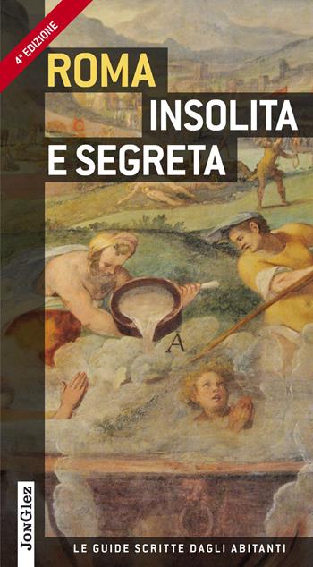 Roma insolita e segreta - Ginevra Lovatelli, Adriano Morabito, Marco Gradozzi - Libro Jonglez 2015, Le guide scritte dagli abitanti | Libraccio.it