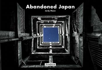 Abandoned Japan. Ediz. illustrata  - Libro Jonglez 2015 | Libraccio.it
