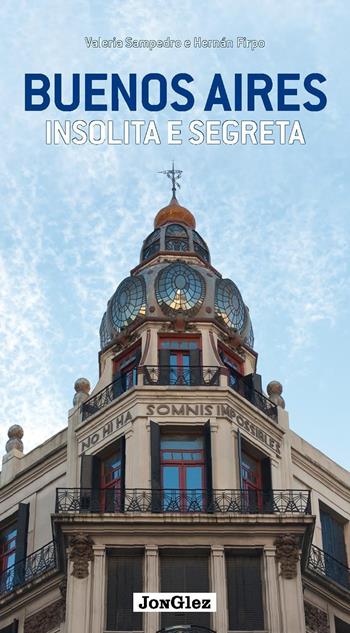 Buenos Aires insolita e segreta - Valeria Sampedro, Hernán Firpo - Libro Jonglez 2016 | Libraccio.it