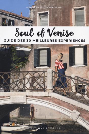 Soul of Venise. Guide des 30 meilleures expériences - Thomas Jonglez, Servane Giol - Libro Jonglez 2020, Local guide by local people | Libraccio.it