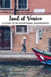 Soul of Venice. A guide to 30 exceptional experiences