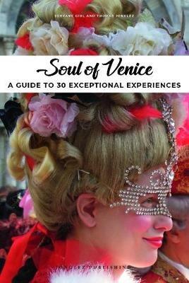 Soul of Venice. A guide to 30 exceptional experiences - Thomas Jonglez, Servane Giol - Libro Jonglez 2020 | Libraccio.it