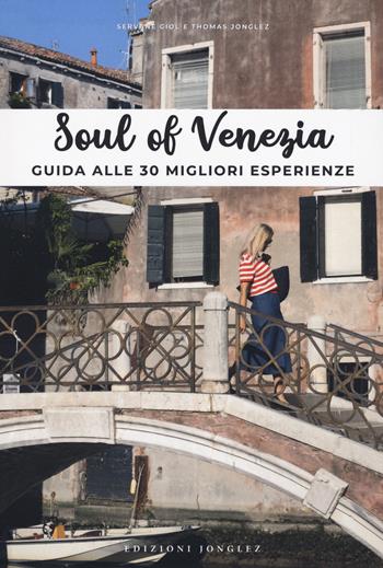 Soul of Venezia. Guida alle 30 migliori esperienze - Thomas Jonglez, Servane Giol - Libro Jonglez 2020 | Libraccio.it