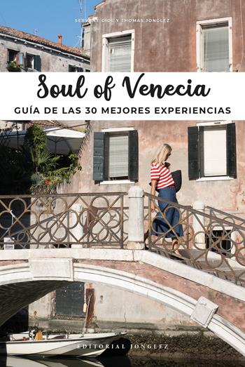 Soul of Venecia. Guía de las 30 mejores experiencias - Thomas Jonglez, Servane Giol - Libro Jonglez 2021 | Libraccio.it
