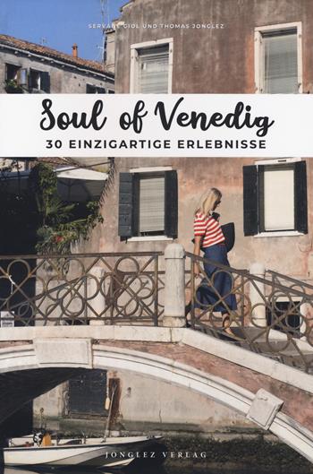 Soul of Venedig. 30 einzigartige erlebnisse - Thomas Jonglez, Servane Giol - Libro Jonglez 2020 | Libraccio.it