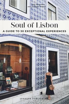 Soul of Lisbon. A guide to 30 exceptional experiences - Fany Pechiodat, Lauriane Gepner - Libro Jonglez 2019 | Libraccio.it