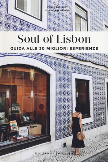 Soul of Lisbon. Guida alle 30 migliori esperienze - Fany Pechiodat, Lauriane Gepner - Libro Jonglez 2019 | Libraccio.it