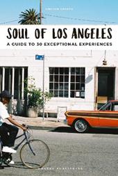 Soul of Los Angeles. A guide to 30 exceptional experiences