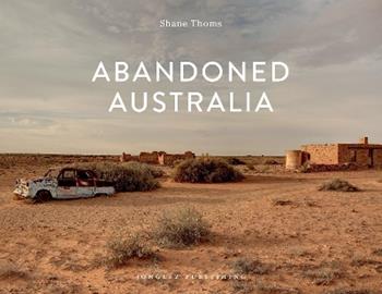 Abandoned Australia. Ediz. a colori - Shane Thoms - Libro Jonglez 2019 | Libraccio.it