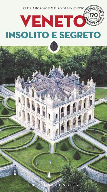 Veneto insolito e segreto - Katia Amoroso, Mauro Di Benedetto - Libro Jonglez 2020 | Libraccio.it