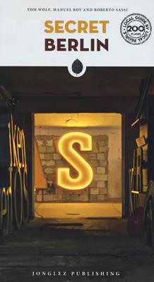 Secret Berlin - Tom Wolf, Manuel Roy, Roberto Sassi - Libro Jonglez 2023 | Libraccio.it