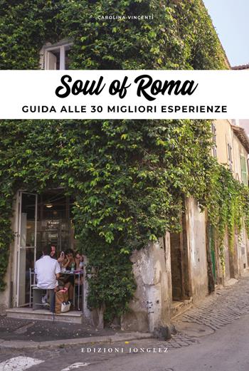 Soul of Rome. Guida alle 30 migliori esperienze - Carolina Vincenti - Libro Jonglez 2021 | Libraccio.it