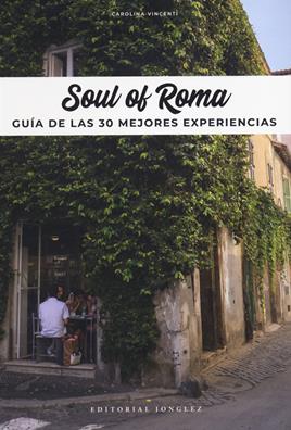 Soul of Rome. Guía de las 30 mejores experiencias - Carolina Vincenti - Libro Jonglez 2023 | Libraccio.it