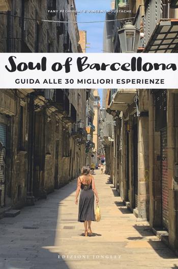 Soul of Barcellona. Guida alle 30 migliori esperienze - Fany Pechiodat, Vincent Moustache - Libro Jonglez 2020 | Libraccio.it