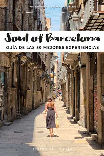 Soul of Barcelona. Guía de las 30 mejores experiencias - Fany Pechiodat, Vincent Moustache - Libro Jonglez 2024 | Libraccio.it