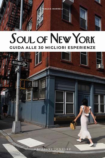 Soul of New York. Guida alle 30 migliori esperienze - Tarajia Morrell - Libro Jonglez 2021 | Libraccio.it
