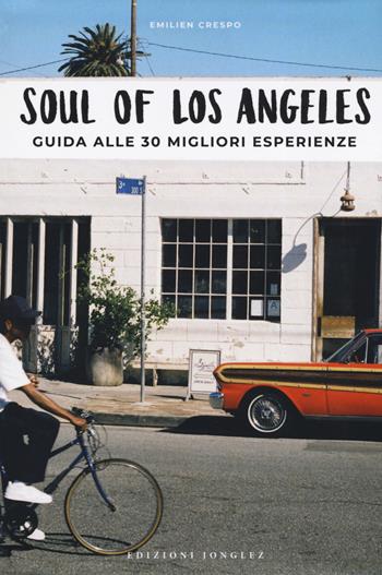 Soul of Los Angeles. A guide to 30 exceptional experiences. Ediz. italiana - Emilien Crespo - Libro Jonglez 2020 | Libraccio.it