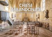 Chiese abbandonate. Luoghi di culto in rovina. Ediz. a colori