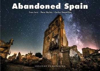 Abandoned Spain. Ediz. italiana e inglese - Fran Lens, Paco Quiles, Carlos Sanmillan - Libro Jonglez 2020 | Libraccio.it