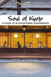 Soul of Kyoto. A guide to 30 exceptional experiences