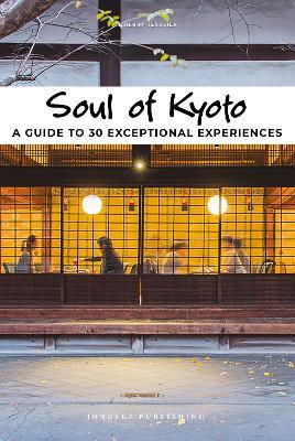 Soul of Kyoto. A guide to 30 exceptional experiences - Thierry Teyssier - Libro Jonglez 2021 | Libraccio.it