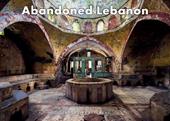 Abandoned Lebanon. Ediz. a colori