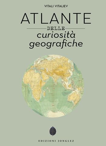 Atlante delle curiosità geografiche. Ediz. illustrata - Vitali Vitaliev - Libro Jonglez 2022 | Libraccio.it