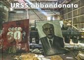 URSS abbandonata. Ediz. a colori