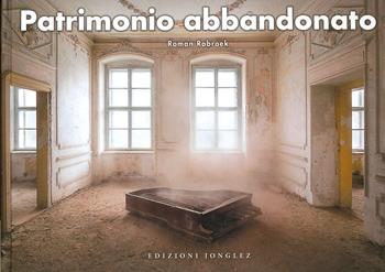 Patrimonio abbandonato. Ediz. a colori - Roman Robroek - Libro Jonglez 2021 | Libraccio.it