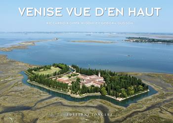 Venise vue d'en haut. Ediz. a colori - Riccardo Roiter Rigoni, Debora Gusson - Libro Jonglez 2022 | Libraccio.it