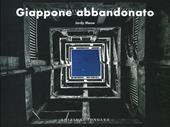 Giappone abbandonato. Ediz. a colori