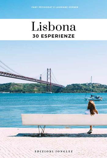 Lisbona. 30 esperienze - Fany Pechiodat, Lauriane Gepner - Libro Jonglez 2024 | Libraccio.it