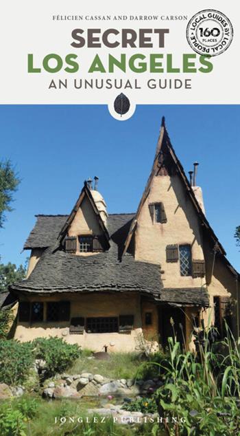 Secret Los Angeles. An unusual guide - Félicien Cassan, Darrow Carson - Libro Jonglez 2025, Local guide by local people | Libraccio.it