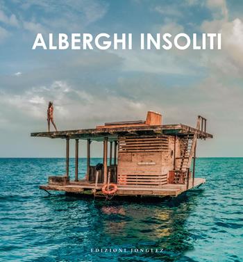 Alberghi insoliti - Steve Dobson - Libro Jonglez 2023 | Libraccio.it