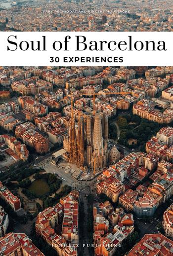 Soul of Barcelona. 30 experiences. Nuova ediz. - Fany Pechiodat, Vincent Moustache - Libro Jonglez 2024 | Libraccio.it