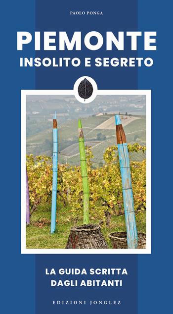 Piemonte insolito e segreto - Paolo Ponga - Libro Jonglez 2024, Guida ai luoghi insoliti e segreti | Libraccio.it