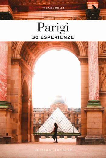 Parigi. 30 esperienze - Thomas Jonglez - Libro Jonglez 2024 | Libraccio.it