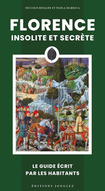 Florence insolite et secrete - Niccolò Rinaldi, Paola Maresca - Libro Jonglez 2024, Guida ai luoghi insoliti e segreti | Libraccio.it