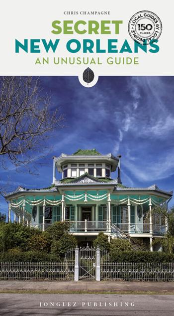 Secret New Orleans. An unusual guide - Chris Champagne - Libro Jonglez 2025, Local guide by local people | Libraccio.it