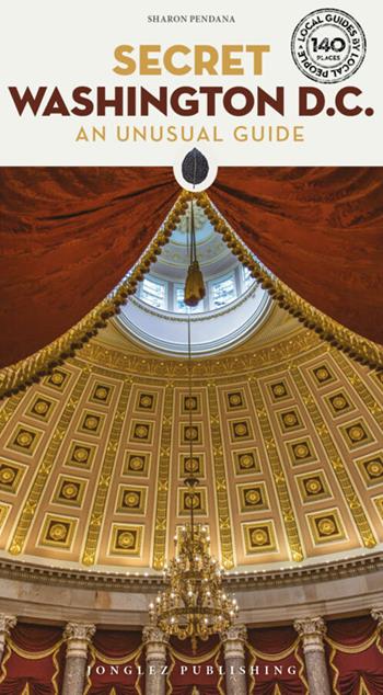 Secret Washington D.C. An unusual guide - Sharon Pendana - Libro Jonglez 2025, Local guide by local people | Libraccio.it