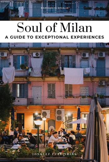 Soul of Milan. A guide to exceptional experiences - Margherita Devalle - Libro Jonglez 2025, Guide alle migliori esperienze | Libraccio.it