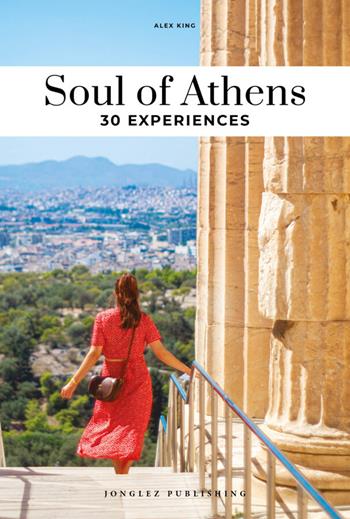 Soul of Athens. 30 experiences - Alex King - Libro Jonglez 2024 | Libraccio.it
